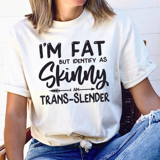 I'm Fat But Identify as Trans-Slender White Tshirt