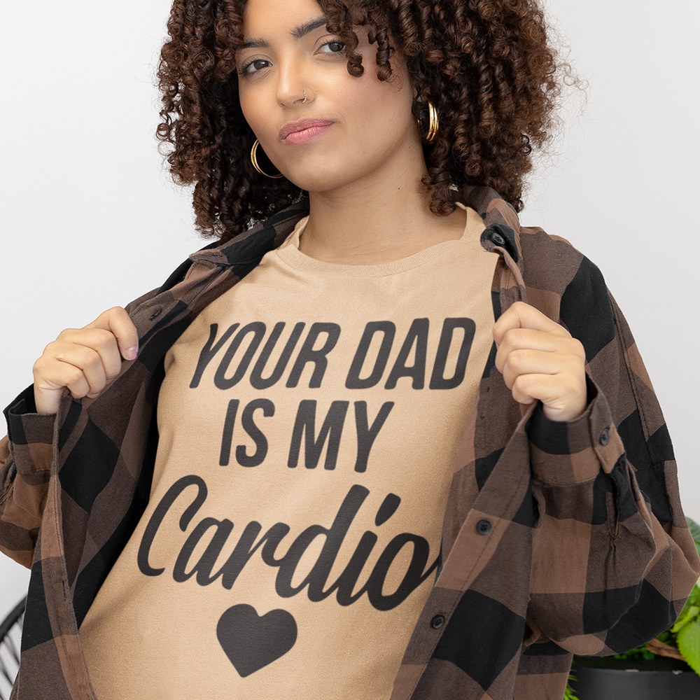 Your Dad is My Cardio Funny Unapologetic T-shirt