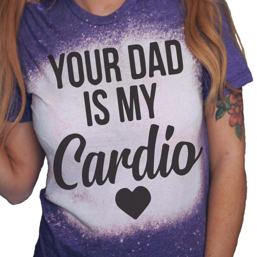 Your Dad is My Cardio Funny Unapologetic T-shirt