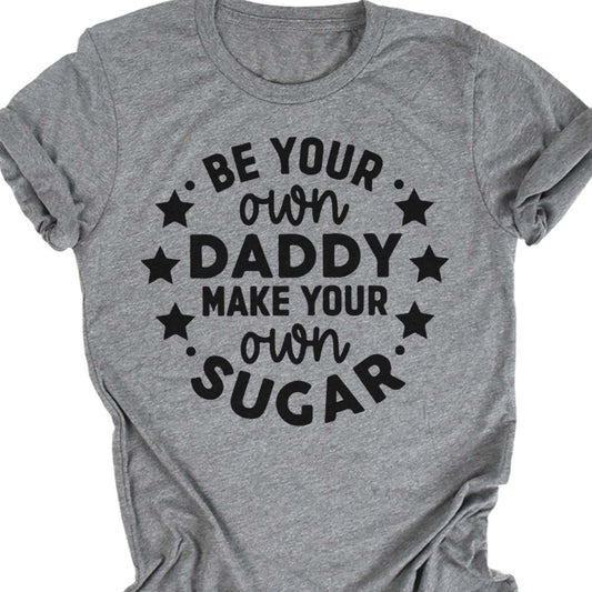 Be Your Own Daddy Make Your Own Sugar Shirt