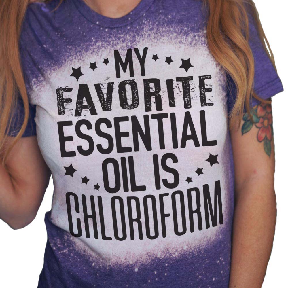 My Favorite Essential Oil is Chloro form Funny T-Shirt