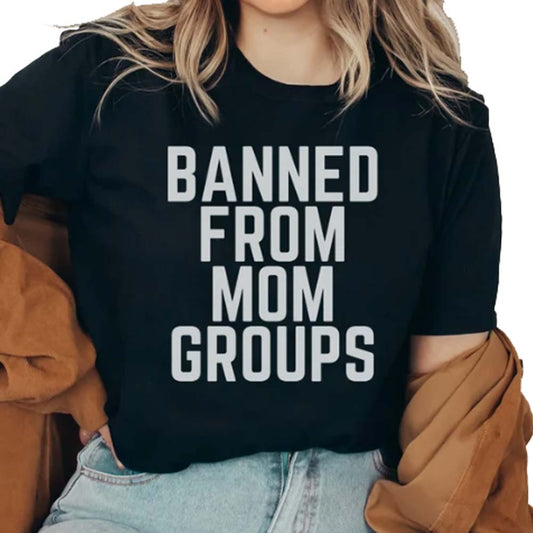 Banned From Mom Groups T-Shirt For Women