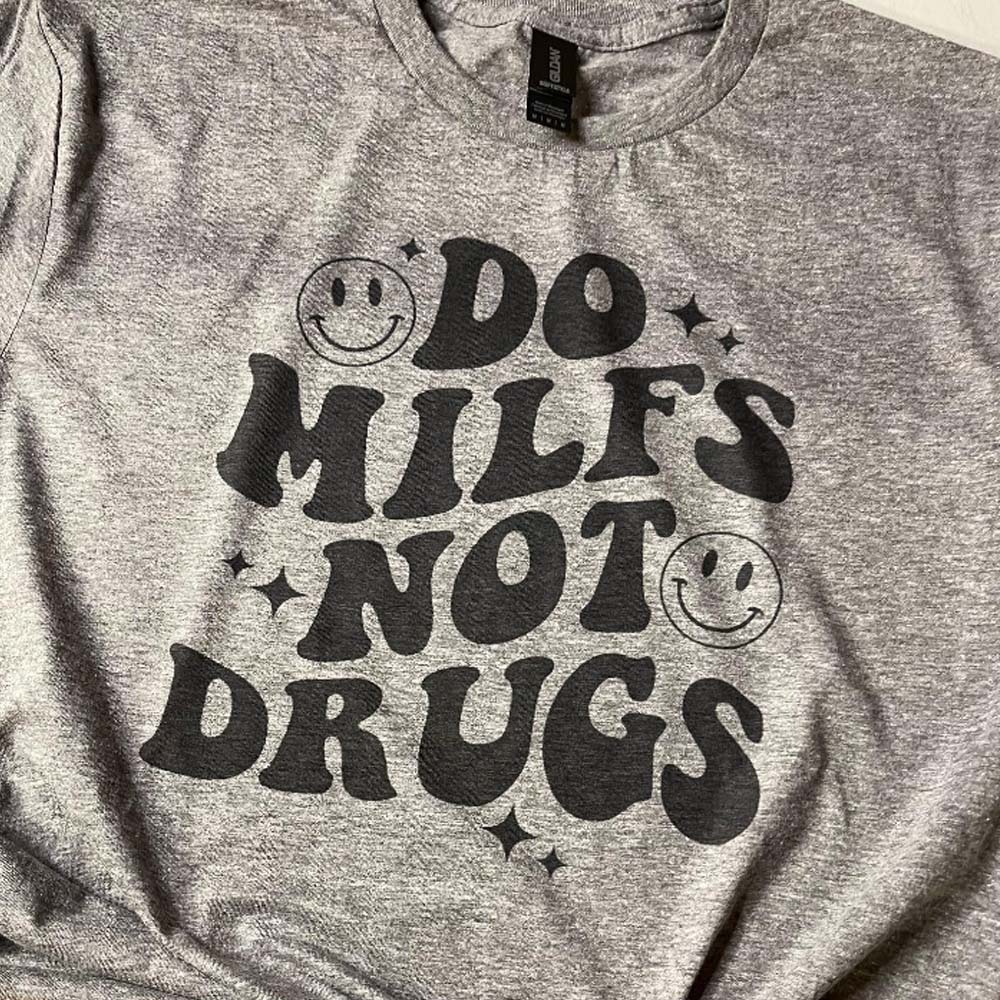 Do MILFs Not Drugs Funny Adult Humor Shirt