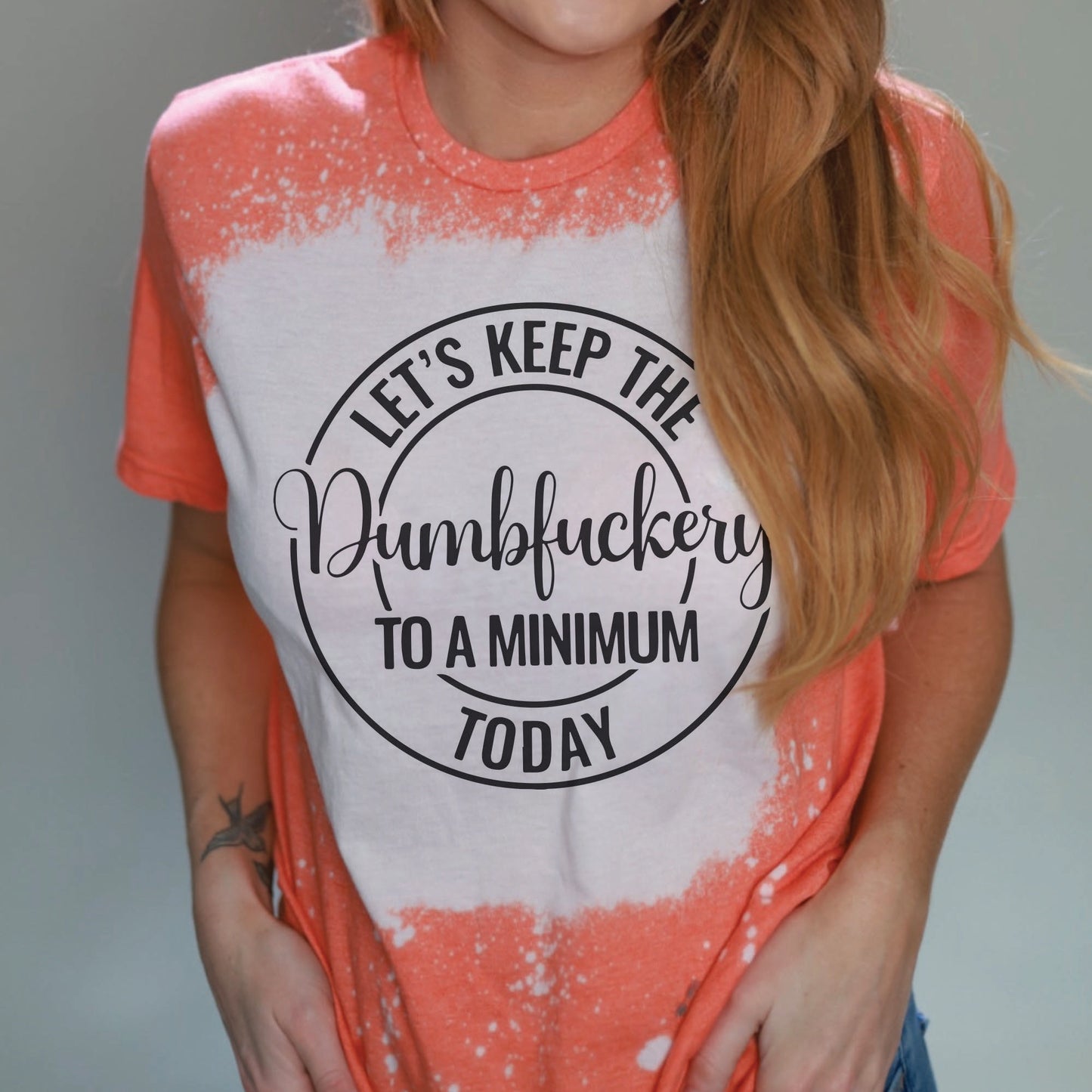 Let's Keep The Dumbfuckery To a Minimum Today Funny Bleach Splashed Tshirt