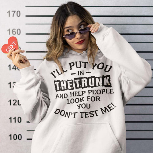 I'll Put You in the Truck and Help People Look For You White Hoodie Sweatshirt